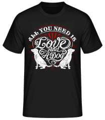 All You Need Is Love And A Dog · Men's Basic T-Shirt