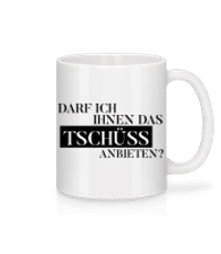 Darf Ich Das Tschüss Anbieten - Tasse - Weiß - Vorne