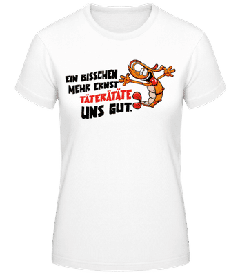 Bisschen Mehr Täterätäte - Frauen Basic T-Shirt - Weiß - Vorne