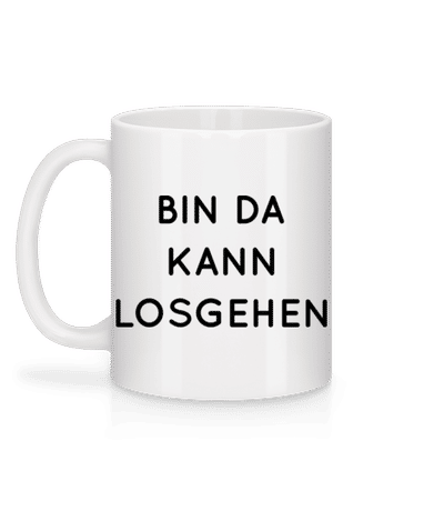 Bin Da Kann Losgehen - Tasse - Weiß - Hinten