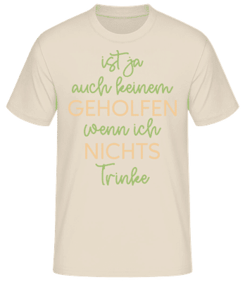 Keinem Geholfen Wenn Ich Nichts Trinke - Männer Basic T-Shirt - Creme - Vorne