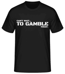 Can't Wait To Gamble Today · T-shirt homme B&C