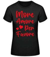 More Amore Per Favore - Frauen Basic T-Shirt - Schwarz - Vorne