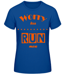 Worry Less - Run More · T-shirt standard Femme