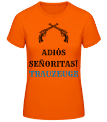 Adio´s Sen~oritas Trauzeuge · Frauen T-Shirt B&C