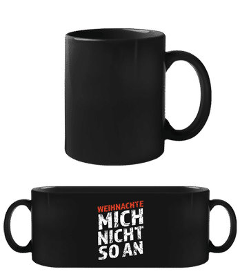 Weihnachte Mich Nicht An - Schwarze Tasse - Schwarz - Vorne