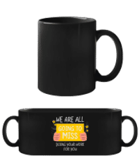 Going To Miss Doing Your Work - Schwarze Tasse - Schwarz - Vorne