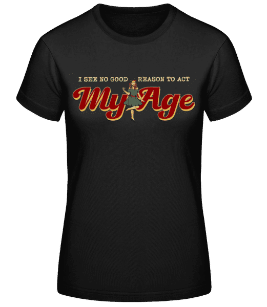 Preview: No Good Reason To Act My Age - Women's Basic T-Shirt - Black - Front