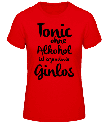 Tonic Ohne Alkohol Ist Ginlos - Frauen Basic T-Shirt - Rot - Vorne