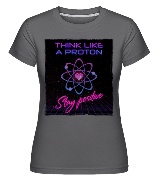 Preview: Stay Positive Like A Proton -  Shirtinator Women's T-Shirt - Anthracite - Front