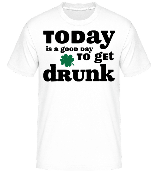 Aperçu: Today Is A Good Day To Get Drunk - St. Patrick's Day -  T-Shirt Shirtinator homme - Blanc - Devant