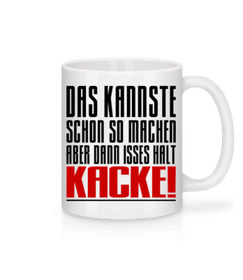 Aber Dann Isses Halt Kacke! - Tasse - Weiß - Vorne