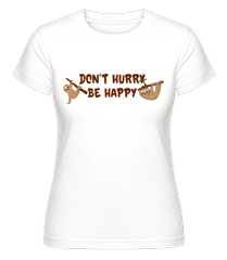 Don't Hurry Be Happy ·  Shirtinator Women's T-Shirt