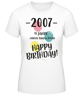 2007 18 Singen Tanzen Feiern - Frauen Basic T-Shirt - Weiß - Vorne