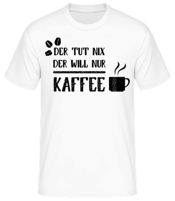 Der Tut Nix Nur Kaffee - Männer Basic T-Shirt - Weiß - Vorne