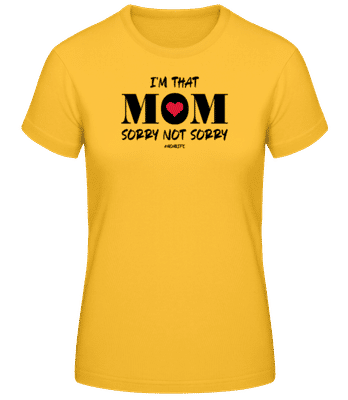 I'm That Mom Sorry Not Sorry Momlife - Women's Basic T-Shirt - Golden yellow - Front