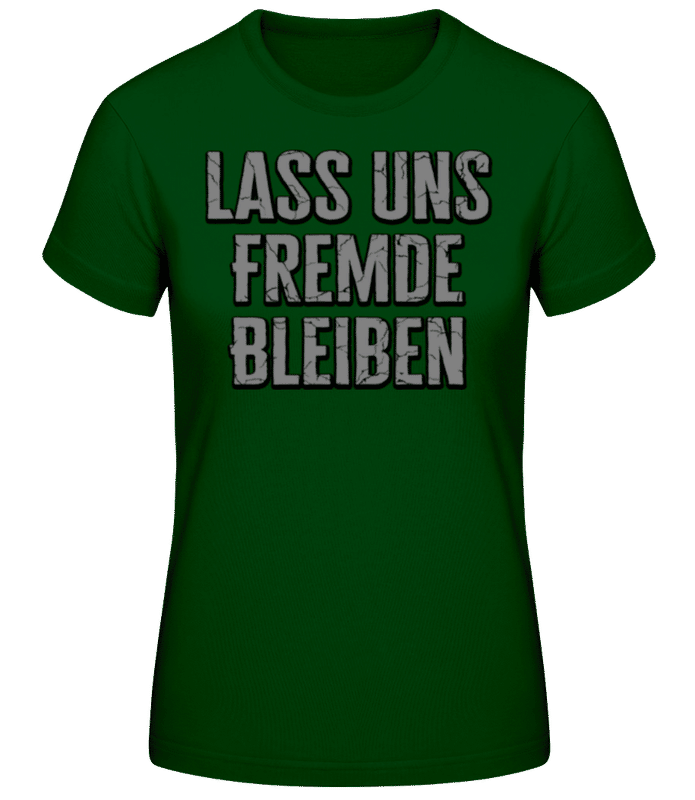 Vorschau: Lass Uns Fremde Bleiben - Frauen Basic T-Shirt - Flaschengrün - Vorne