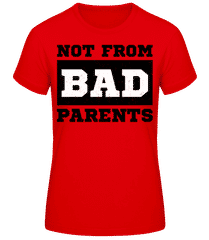 Not From Bad Parents · Frauen Basic T-Shirt