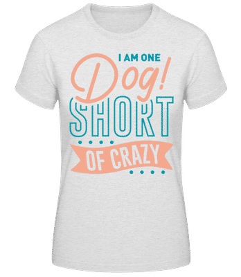 I Am One Dog Short Of Crazy - Camiseta básica de mujer - Gris moteado - delante
