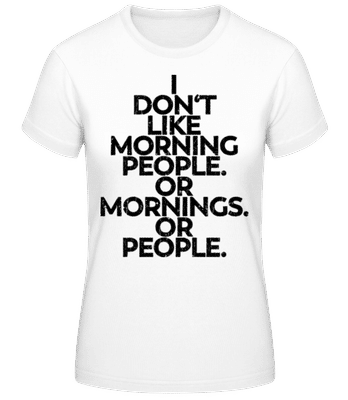 I Don't Like Mornings And People - Women's B&C T-Shirt - White - Front