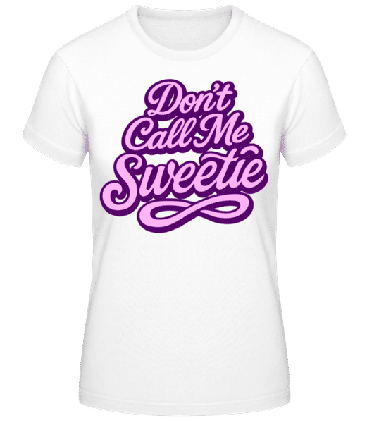 Vorschau: Don’t Call Me Sweetie - Frauen Basic T-Shirt - Weiß - Vorne