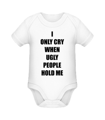 Cry When Ugly People Hold Me - Baby Bio Strampler - Weiß - Vorne
