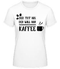 Der Tut Nix Nur Kaffee · Frauen T-Shirt B&C