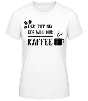 Der Tut Nix Nur Kaffee - Frauen T-Shirt B&C - Weiß - Vorne
