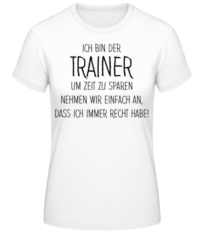 Vorschau: Trainer Hat Immer Recht - Frauen T-Shirt B&C - Weiß - Vorne