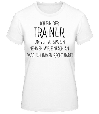 Trainer Hat Immer Recht - Frauen T-Shirt B&C - Weiß - Vorne