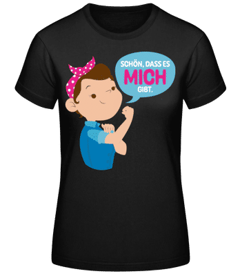 Schön Dass Es Mich Gibt - Frauen Basic T-Shirt - Schwarz - Vorne