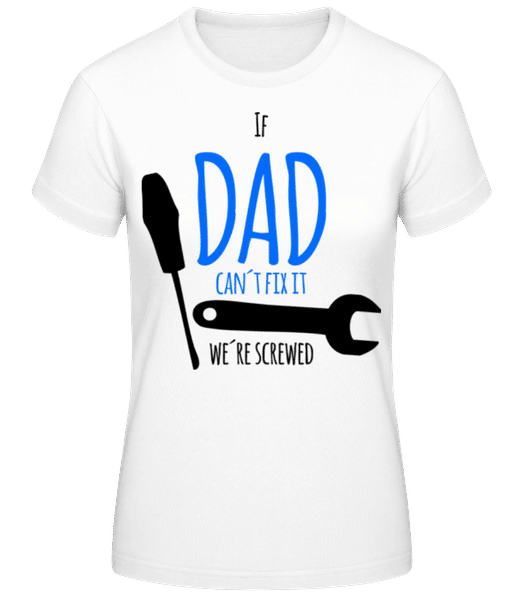 Vorschau: Dad Can't Fix It We're Screwed - Frauen T-Shirt B&C - Weiß - Vorne
