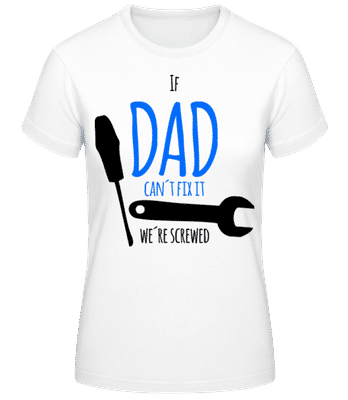 Dad Can't Fix It We're Screwed - Frauen T-Shirt B&C - Weiß - Vorne
