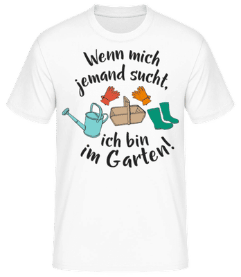 Wenn Mich Jemand Sucht Bin Im Garten - Männer Basic T-Shirt - Weiß - Vorne