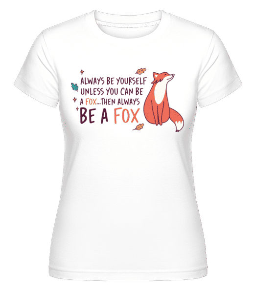 Aperçu: Be A Fox -  T-shirt Shirtinator femme - Blanc - Devant