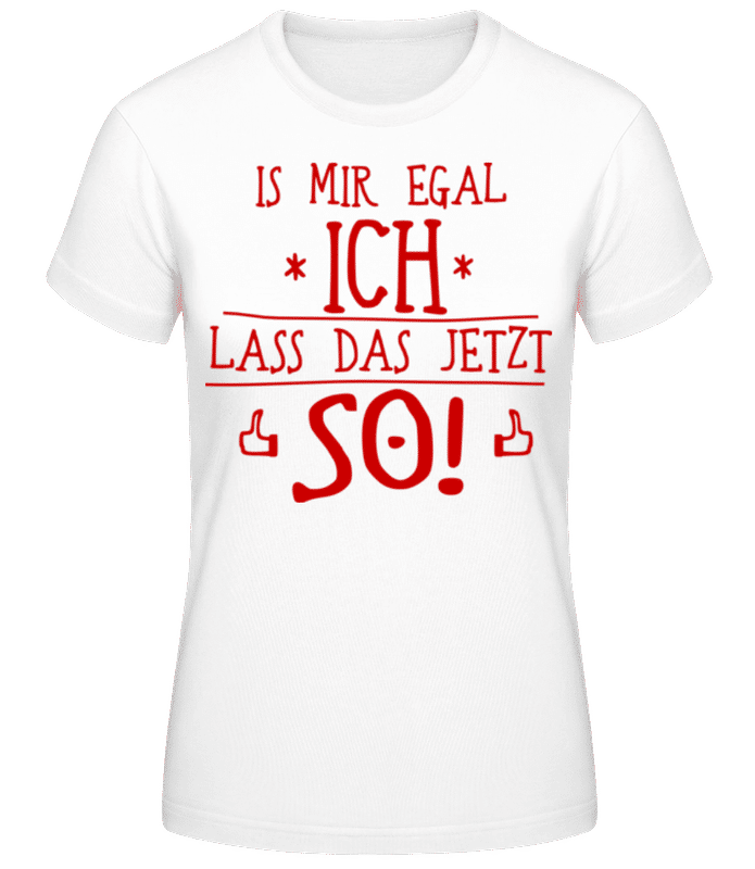 Vorschau: Ich Lass Das Jetzt So Rot - Frauen Basic T-Shirt - Weiß - Vorne