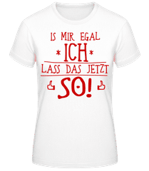 Ich Lass Das Jetzt So Rot · Frauen Basic T-Shirt