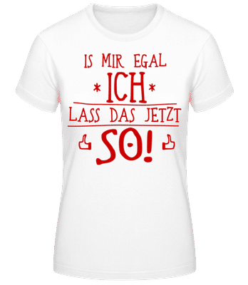 Ich Lass Das Jetzt So Rot - Frauen Basic T-Shirt - Weiß - Vorne