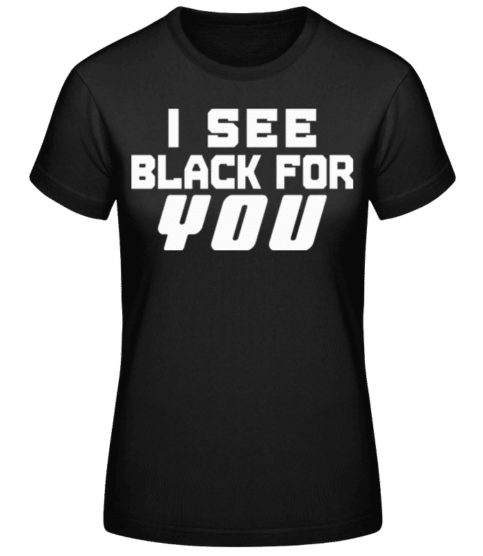 Vorschau: I See Black For You White - Frauen Basic T-Shirt - Schwarz - Vorne