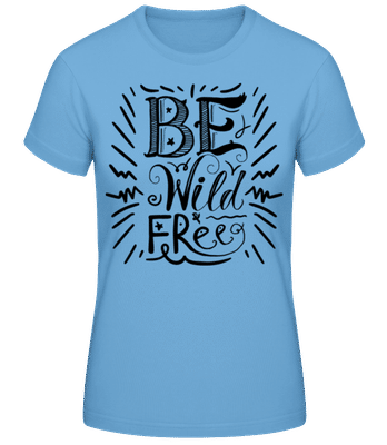 Be Wild & Free - Frauen Basic T-Shirt - Hellblau - Vorne