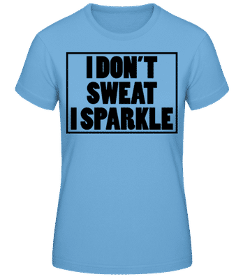 I Don't Sweat I Sparkle - T-shirt standard Femme - Bleu clair - Devant
