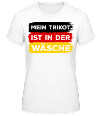 Mein Trikot Ist In Der Wäsche · Frauen Basic T-Shirt