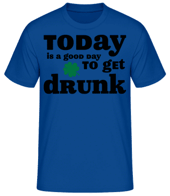 Today Is A Good Day To Get Drunk - St. Patrick's Day - Männer Basic T-Shirt - Royalblau - Vorne