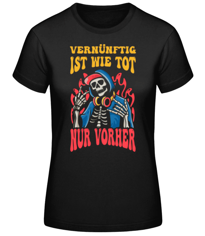 Vorschau: Vernünftig Ist Wie Tot - Frauen T-Shirt B&C - Schwarz - Vorne
