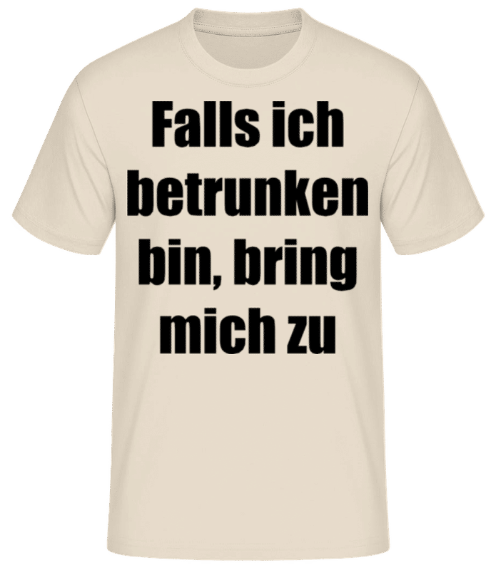 Vorschau: Falls Ich Betrunken Bin, Bring Mich Zu - Männer Basic T-Shirt - Creme - Vorne