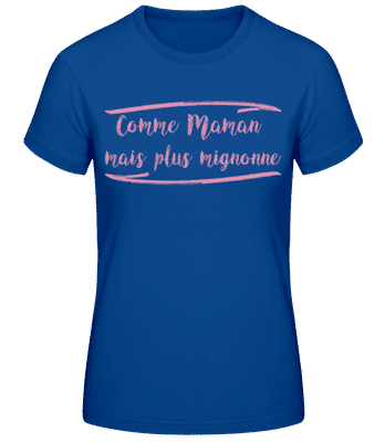 Comme Maman Mais Plus Mignonne - T-shirt standard Femme - Bleu royal - Devant