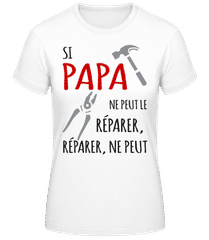 Si Papa Ne Peut Le Réparer · T-shirt femme B&C