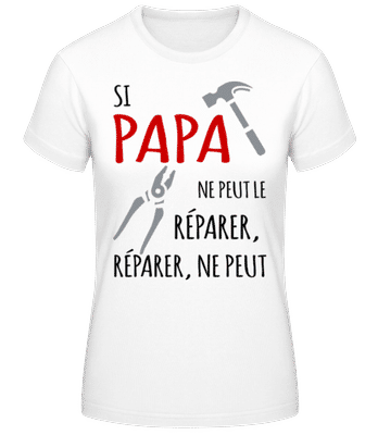 Si Papa Ne Peut Le Réparer - T-shirt femme B&C - Blanc - Devant