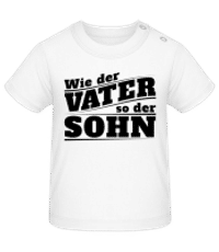 Wie Der Vater So Der Sohn - Baby T-Shirt - Weiß - Vorne
