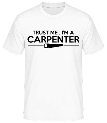 Trust Me I'm A Carpenter - Men's Basic T-Shirt - White - Front